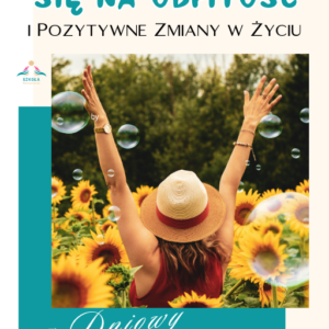 Otwieranie się na Obfitość Finansową i Pozytywne Zmiany w Życiu.