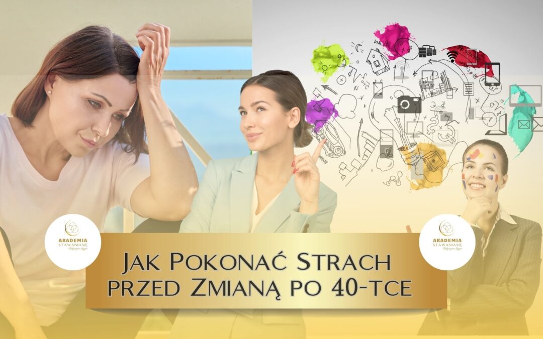 Jak pokonać lęk przed zmianą po 40-tce