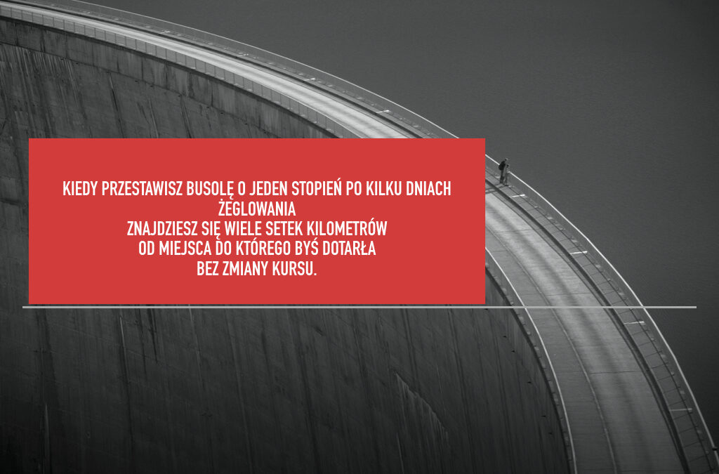 Przestawiłam busolę życia o 1 stopień.